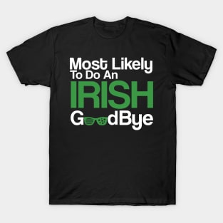 Most Likely To Do An Irish Goodbye T-Shirt